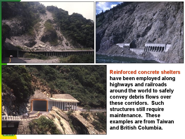 Reinforced concrete shelters have been employed along highways and railroads around the world to