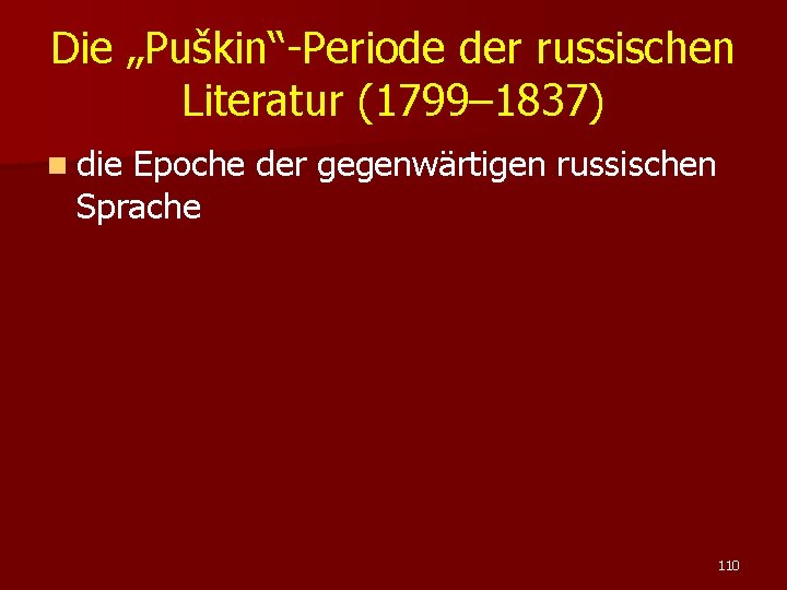 Die „Puškin“-Periode der russischen Literatur (1799– 1837) n die Epoche der gegenwärtigen russischen Sprache