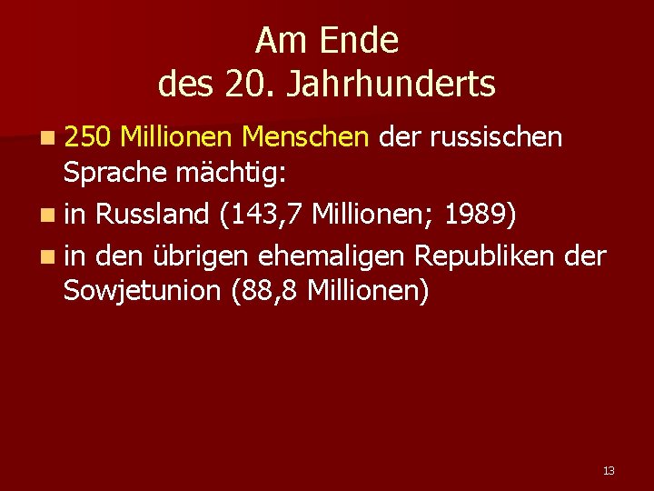 Am Ende des 20. Jahrhunderts n 250 Millionen Menschen der russischen Sprache mächtig: n