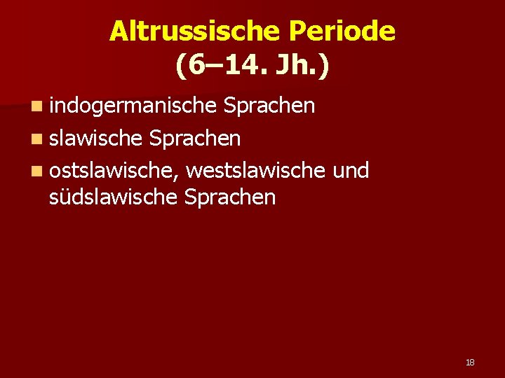 Altrussische Periode (6– 14. Jh. ) n indogermanische Sprachen n slawische Sprachen n ostslawische,