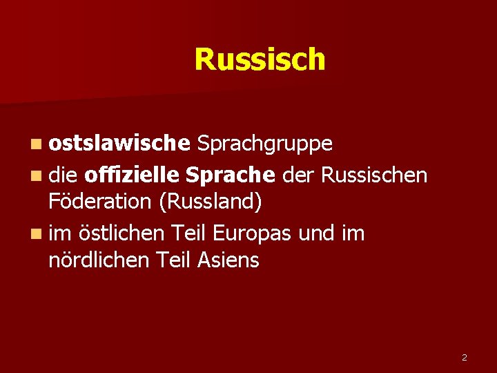 Russisch n ostslawische Sprachgruppe n die offizielle Sprache der Russischen Föderation (Russland) n im