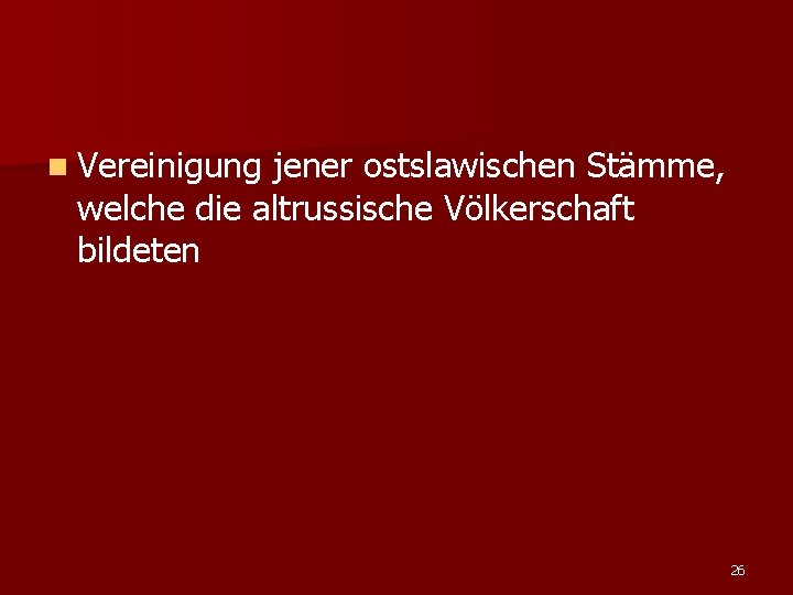 n Vereinigung jener ostslawischen Stämme, welche die altrussische Völkerschaft bildeten 26 