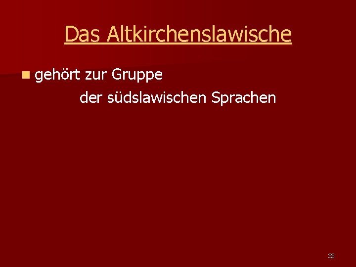 Das Altkirchenslawische n gehört zur Gruppe der südslawischen Sprachen 33 