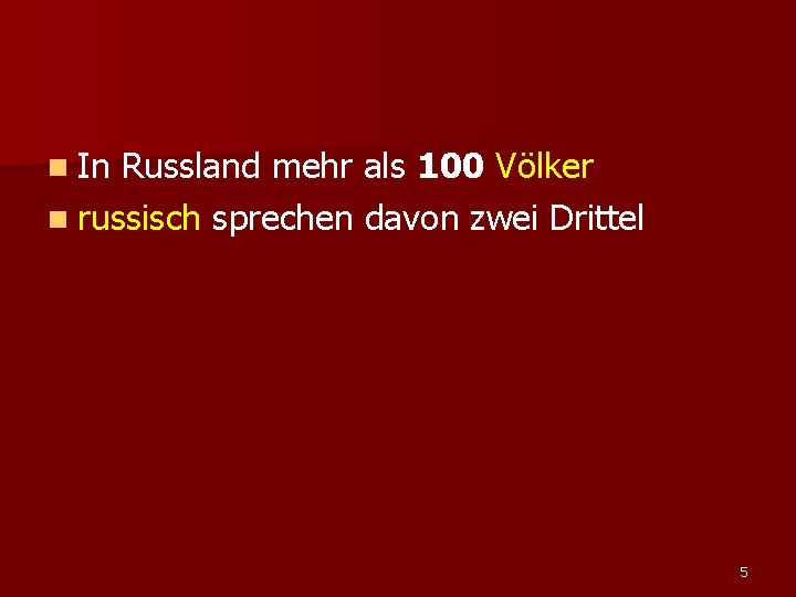 n In Russland mehr als 100 Völker n russisch sprechen davon zwei Drittel 5