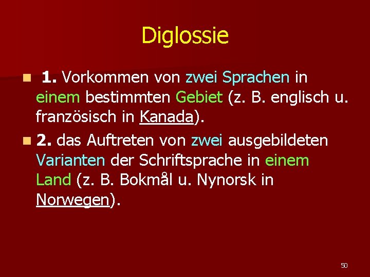 Diglossie 1. Vorkommen von zwei Sprachen in einem bestimmten Gebiet (z. B. englisch u.