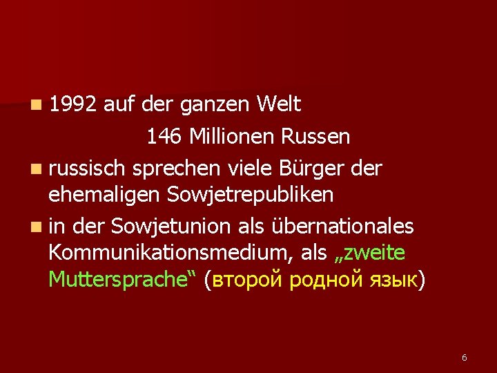 n 1992 auf der ganzen Welt 146 Millionen Russen n russisch sprechen viele Bürger