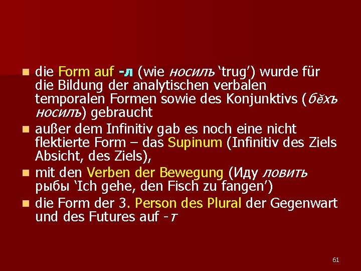 die Form auf -л (wie носилъ ‘trug’) wurde für die Bildung der analytischen verbalen