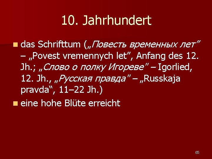 10. Jahrhundert Schrifttum („Повесть временных лет” – „Povest vremennych let”, Anfang des 12. Jh.