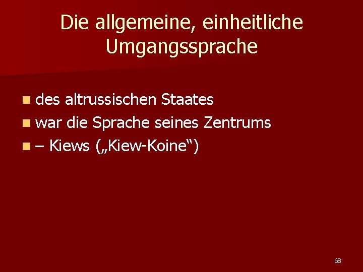 Die allgemeine, einheitliche Umgangssprache n des altrussischen Staates n war die Sprache seines Zentrums