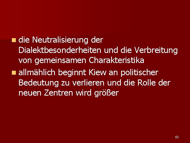 n die Neutralisierung der Dialektbesonderheiten und die Verbreitung von gemeinsamen Charakteristika n allmählich beginnt