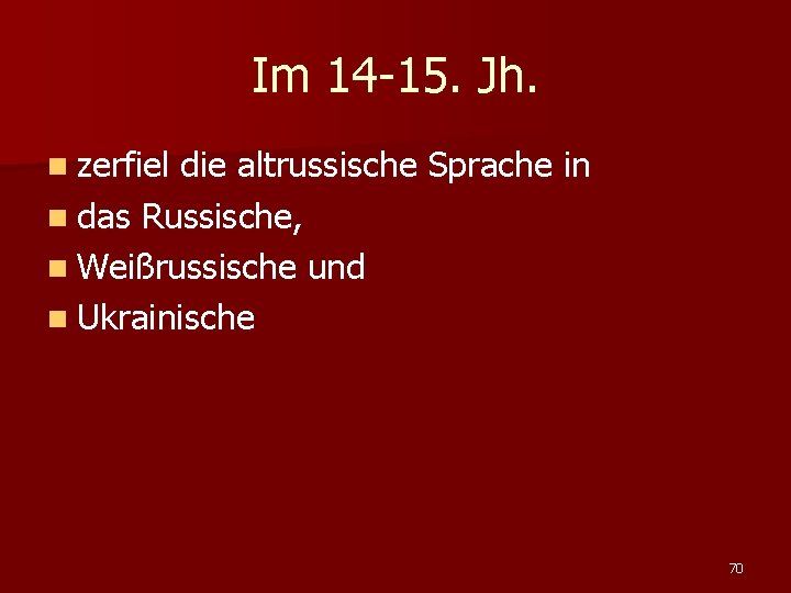 Im 14 -15. Jh. n zerfiel die altrussische Sprache in n das Russische, n