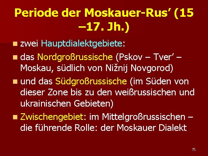 Periode der Moskauer-Rus’ (15 – 17. Jh. ) n zwei Hauptdialektgebiete: n das Nordgroßrussische