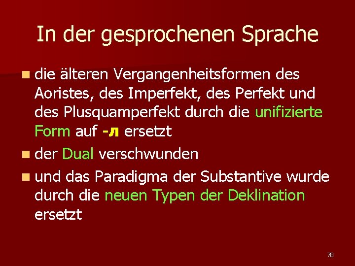 In der gesprochenen Sprache n die älteren Vergangenheitsformen des Aoristes, des Imperfekt, des Perfekt