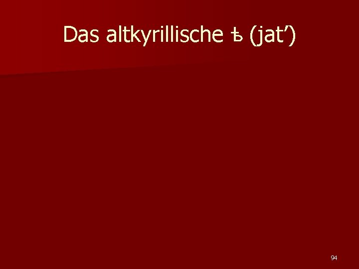 Das altkyrillische ѣ (jat’) 94 