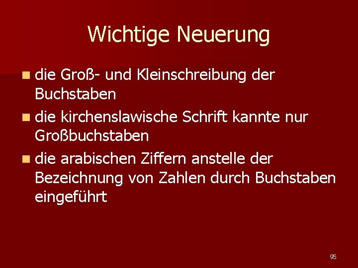 Wichtige Neuerung n die Groß- und Kleinschreibung der Buchstaben n die kirchenslawische Schrift kannte