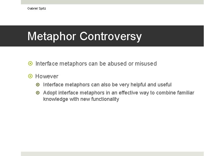 Gabriel Spitz Metaphor Controversy Interface metaphors can be abused or misused However Interface metaphors