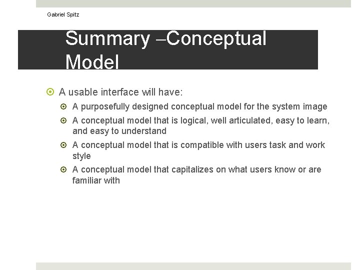 Gabriel Spitz Summary –Conceptual Model A usable interface will have: A purposefully designed conceptual