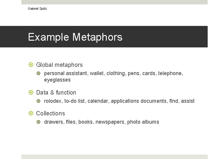 Gabriel Spitz Example Metaphors Global metaphors personal assistant, wallet, clothing, pens, cards, telephone, eyeglasses