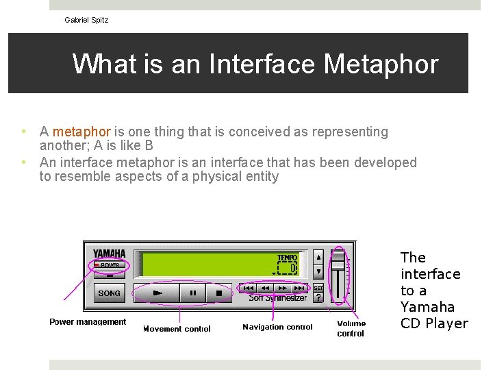 Gabriel Spitz What is an Interface Metaphor • A metaphor is one thing that