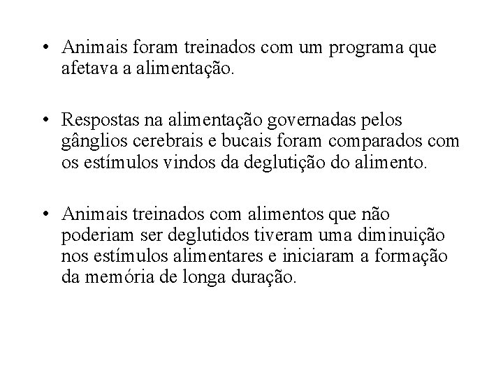  • Animais foram treinados com um programa que afetava a alimentação. • Respostas