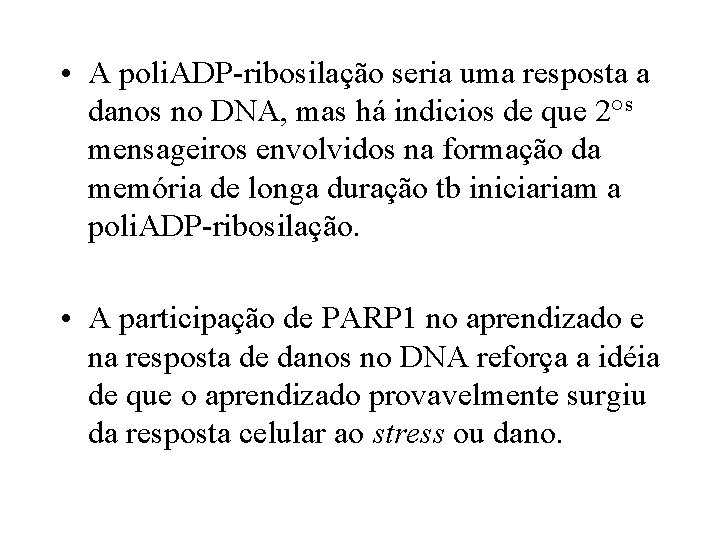  • A poli. ADP-ribosilação seria uma resposta a danos no DNA, mas há
