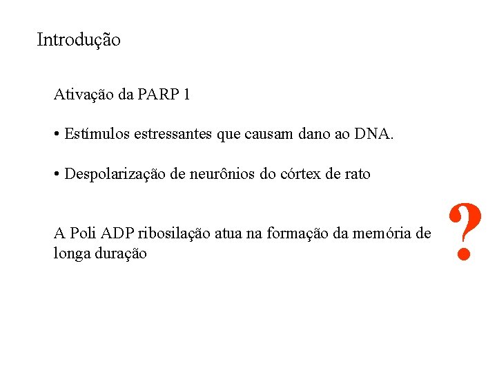 Introdução Ativação da PARP 1 • Estímulos estressantes que causam dano ao DNA. •