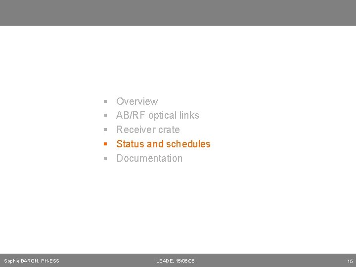 § § § Sophie BARON, PH-ESS Overview AB/RF optical links Receiver crate Status and
