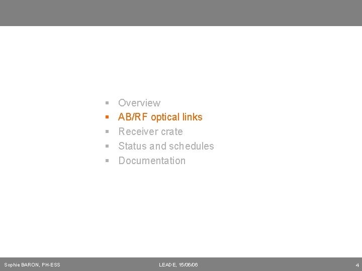 § § § Sophie BARON, PH-ESS Overview AB/RF optical links Receiver crate Status and