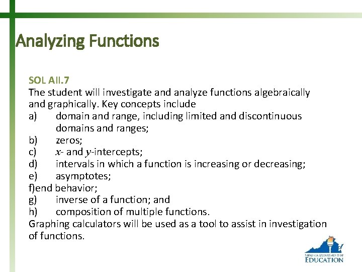 Analyzing Functions SOL AII. 7 The student will investigate and analyze functions algebraically and