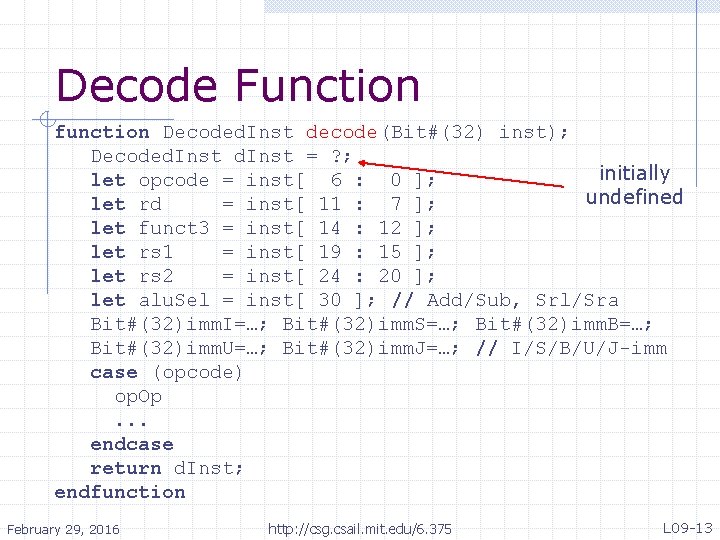 Decode Function function Decoded. Inst decode(Bit#(32) inst); Decoded. Inst = ? ; initially let
