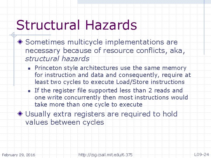 Structural Hazards Sometimes multicycle implementations are necessary because of resource conflicts, aka, structural hazards