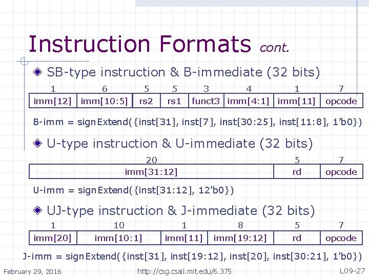 Instruction Formats cont. SB-type instruction & B-immediate (32 bits) 1 6 imm[12] imm[10: 5]