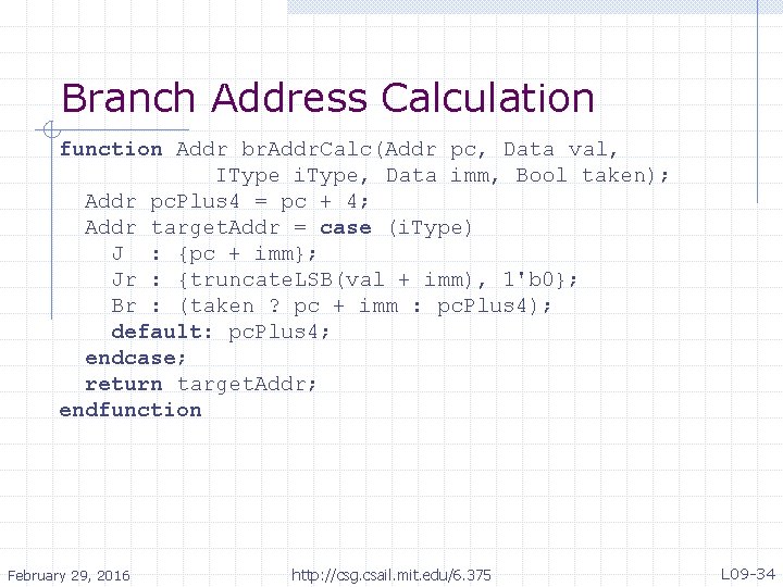 Branch Address Calculation function Addr br. Addr. Calc(Addr pc, Data val, IType i. Type,