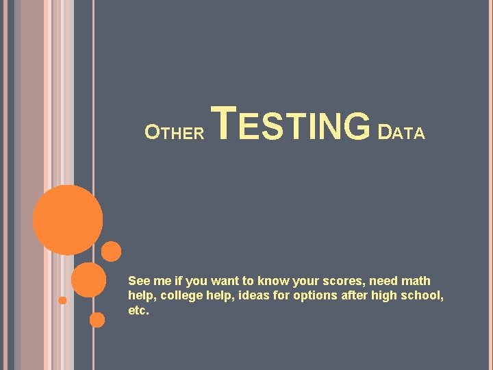 OTHER TESTING D ATA See me if you want to know your scores, need