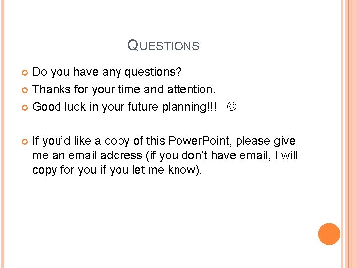 QUESTIONS Do you have any questions? Thanks for your time and attention. Good luck