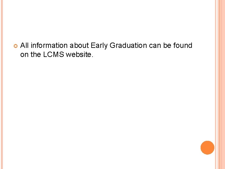  All information about Early Graduation can be found on the LCMS website. 