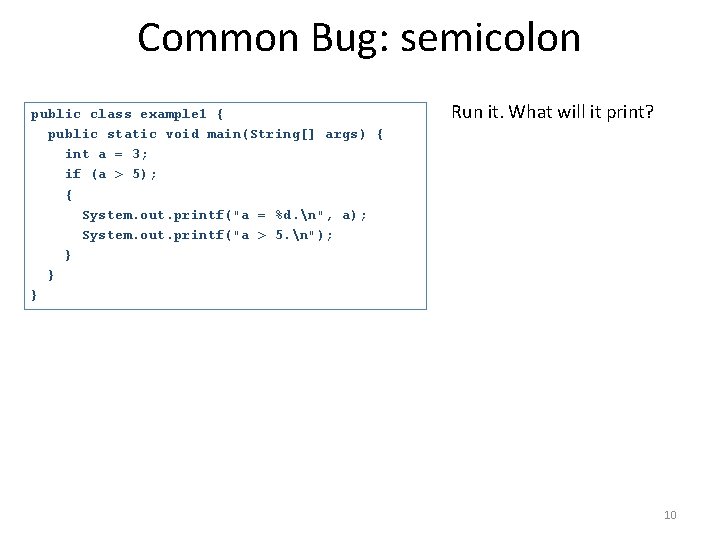 Common Bug: semicolon public class example 1 { public static void main(String[] args) {