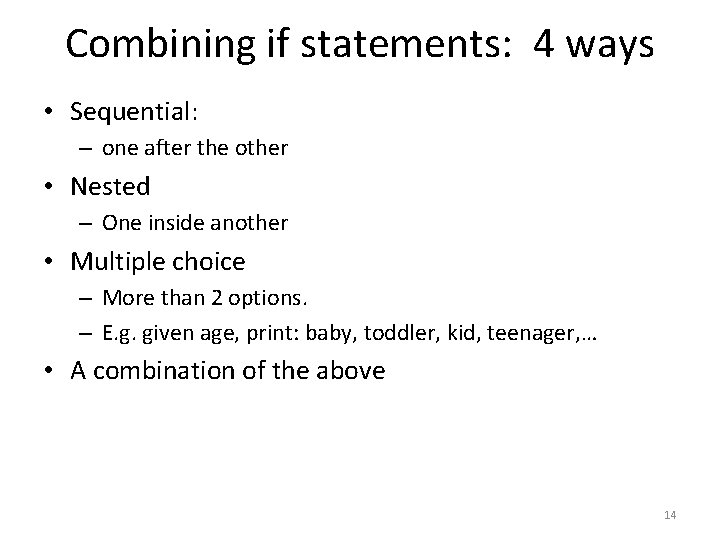 Combining if statements: 4 ways • Sequential: – one after the other • Nested