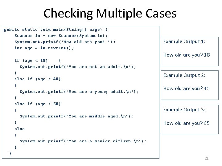 Checking Multiple Cases public static void main(String[] args) { Scanner in = new Scanner(System.