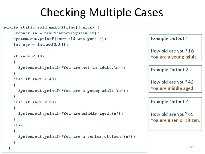 Checking Multiple Cases public static void main(String[] args) { Scanner in = new Scanner(System.