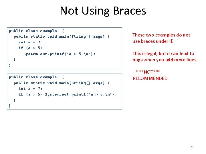 Not Using Braces public class example 1 { public static void main(String[] args) {