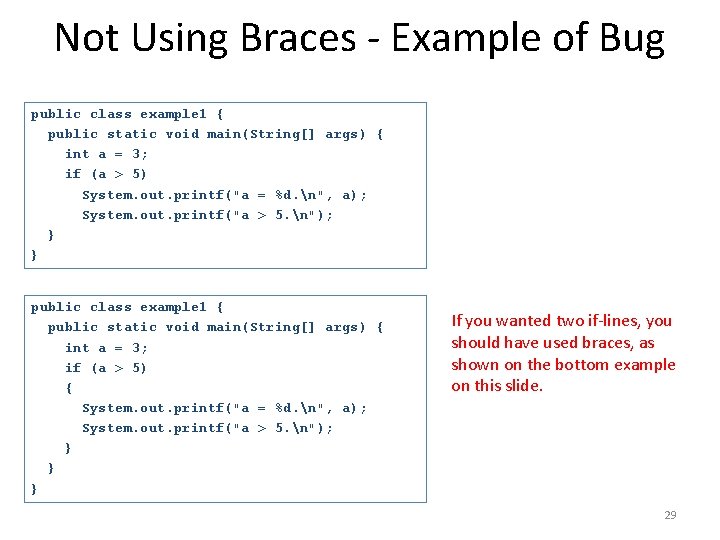 Not Using Braces - Example of Bug public class example 1 { public static