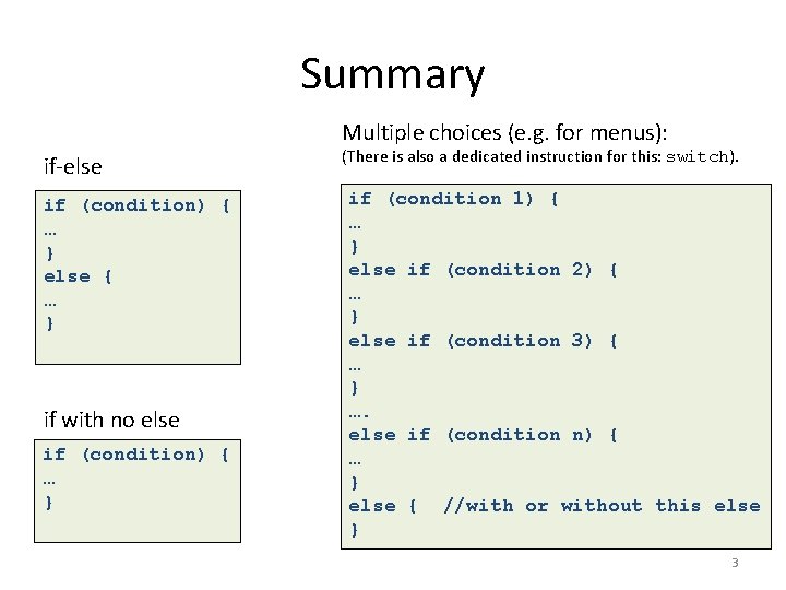 Summary Multiple choices (e. g. for menus): if-else if (condition) { … } else