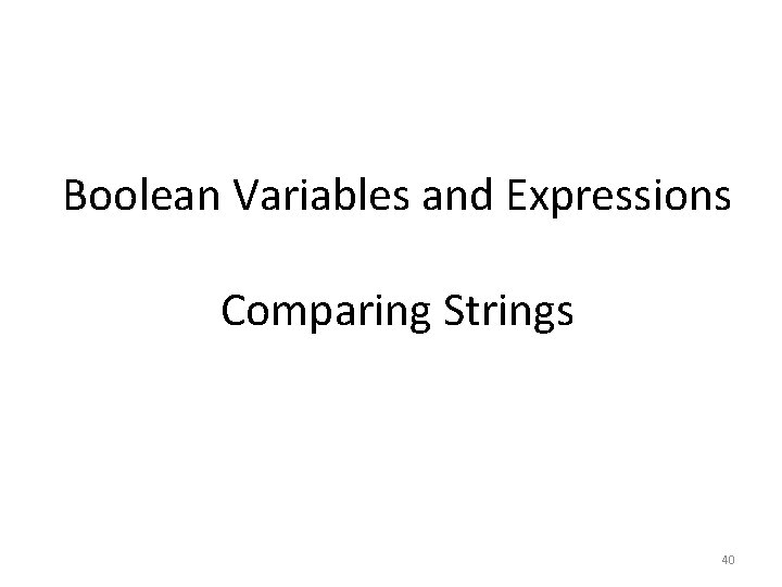 Boolean Variables and Expressions Comparing Strings 40 