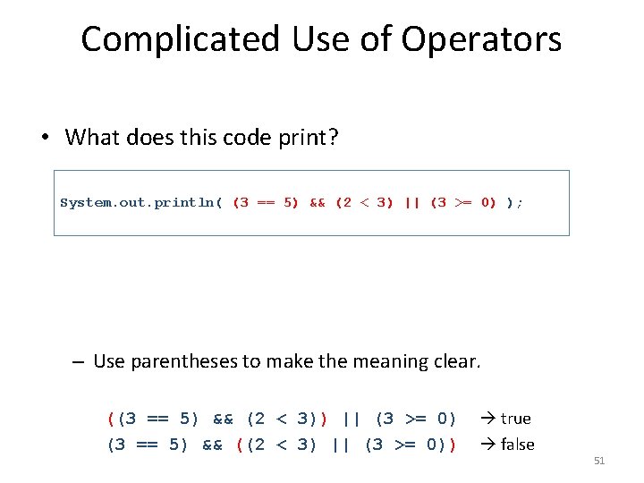 Complicated Use of Operators • What does this code print? System. out. println( (3