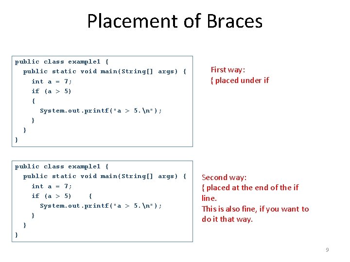 Placement of Braces public class example 1 { public static void main(String[] args) {