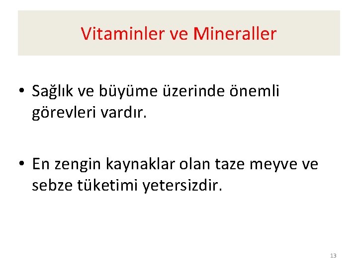 Vitaminler ve Mineraller • Sağlık ve büyüme üzerinde önemli görevleri vardır. • En zengin