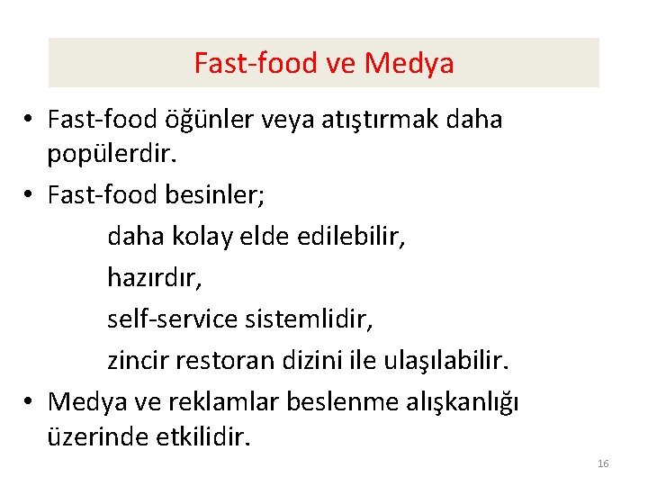 Fast-food ve Medya • Fast-food öğünler veya atıştırmak daha popülerdir. • Fast-food besinler; daha