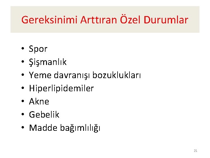 Gereksinimi Arttıran Özel Durumlar • • Spor Şişmanlık Yeme davranışı bozuklukları Hiperlipidemiler Akne Gebelik