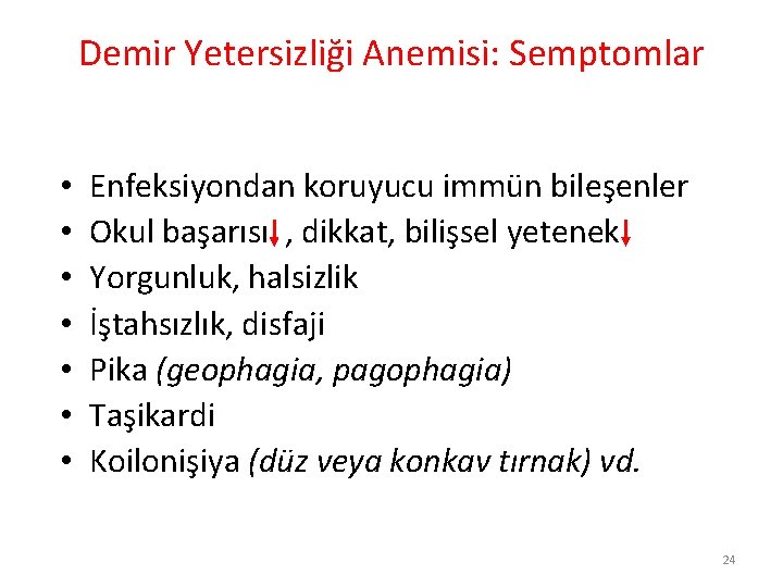 Demir Yetersizliği Anemisi: Semptomlar • • Enfeksiyondan koruyucu immün bileşenler Okul başarısı , dikkat,